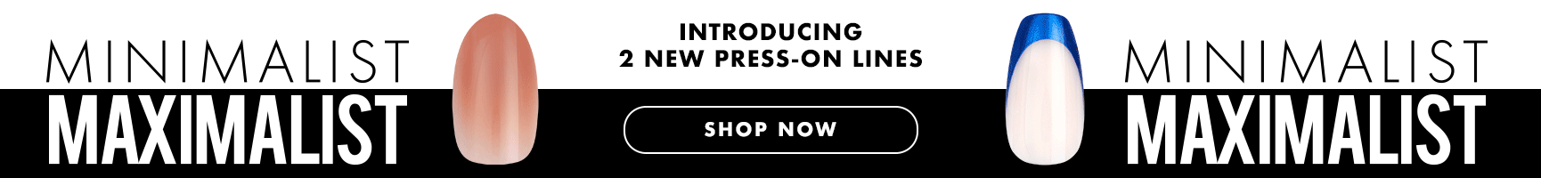Minimalist maximalist introducing two new press-on lines - SHOP NOW