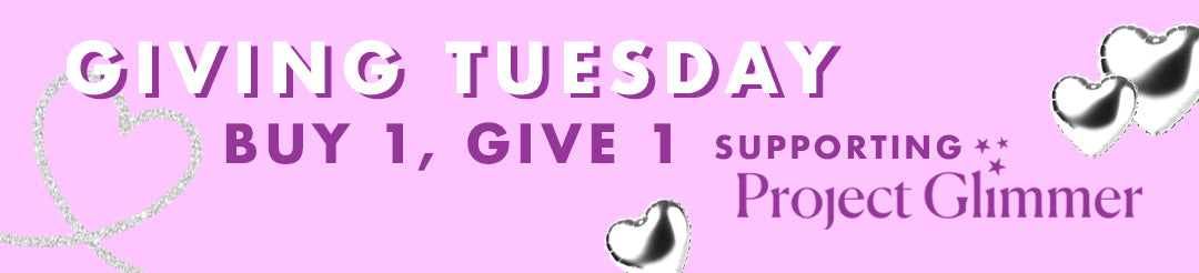 Giving Tuesday buy 1, give 1 - supporting project glimmer