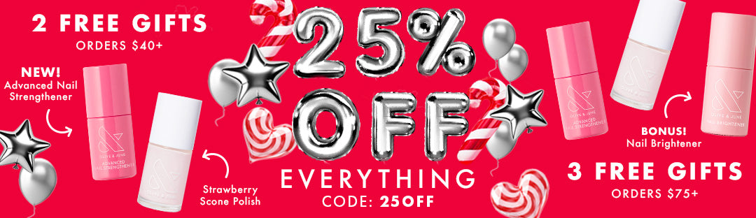 25% OFF everything - 2 free gifts on orders (strawberry scone polish + New advanced nail strengthener) on$40+ Orders $75+ get a bonus nail brightener CODE: 25OFF