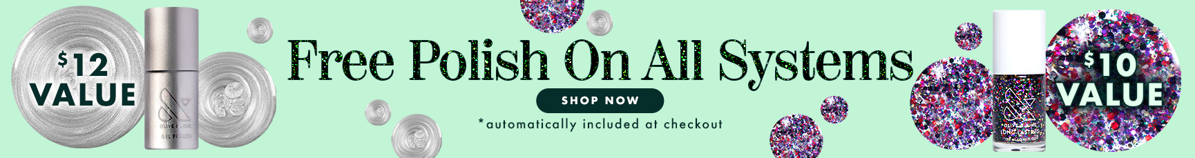 free polish on all mani systems a silvery gel -a $12 value or a ranbow sparkle polish - a $10 value