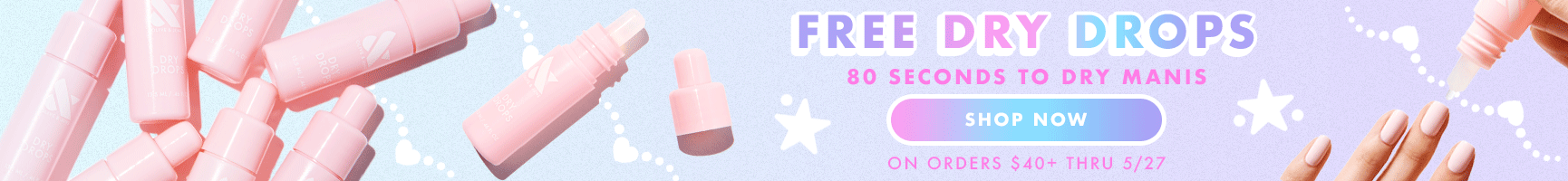 Free dry drops, 60 seconds to dry manis - SHOP NOW *on orders $40+ through 5/27.