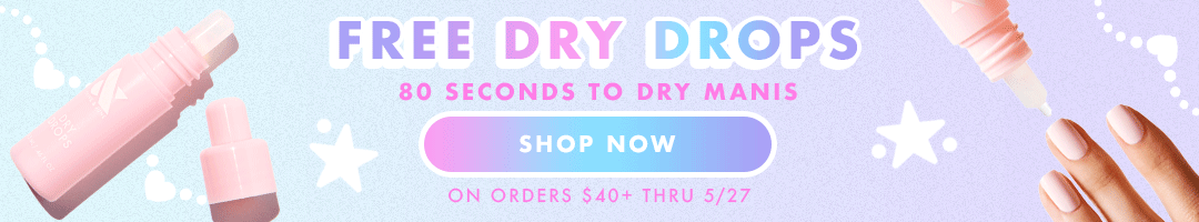 Free dry drops, 60 seconds to dry manis - SHOP NOW *on orders $40+ through 5/27.