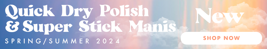 Quick dry polish & super stick manis spring / summer 2024 - SHOP NOW