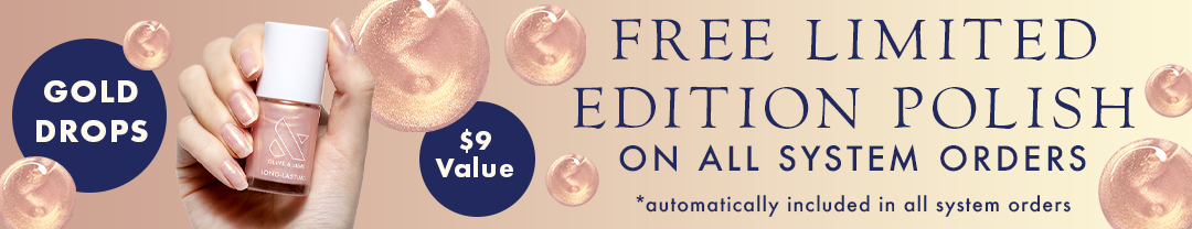 Free limited edition polish - gold drops on all orders including a system.
